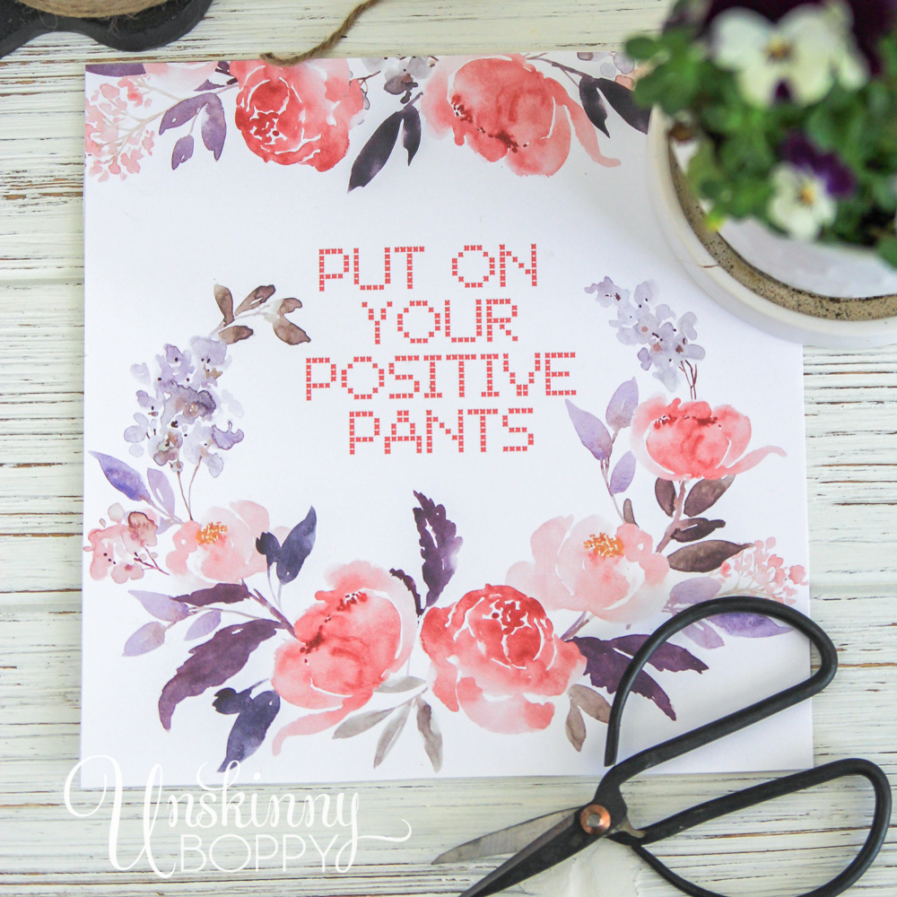 Put on your positive pants - a happy floral Spring printable