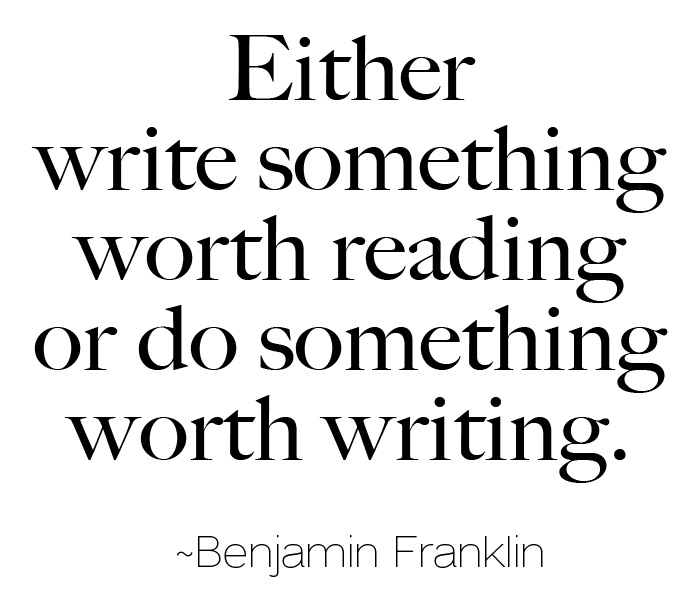 write something worth reading ben franklin quote