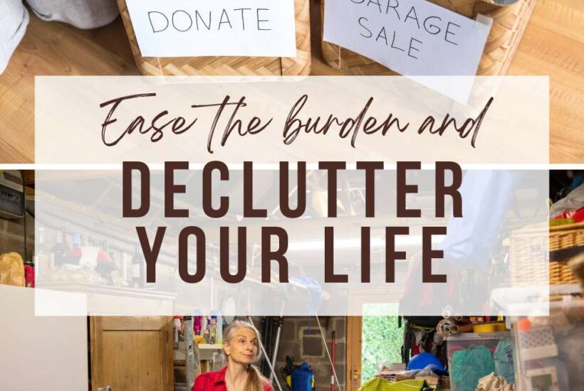 You’ve spent a lifetime accumulating things to make your house a home. It might be time to declutter your life. Your family will thank you.